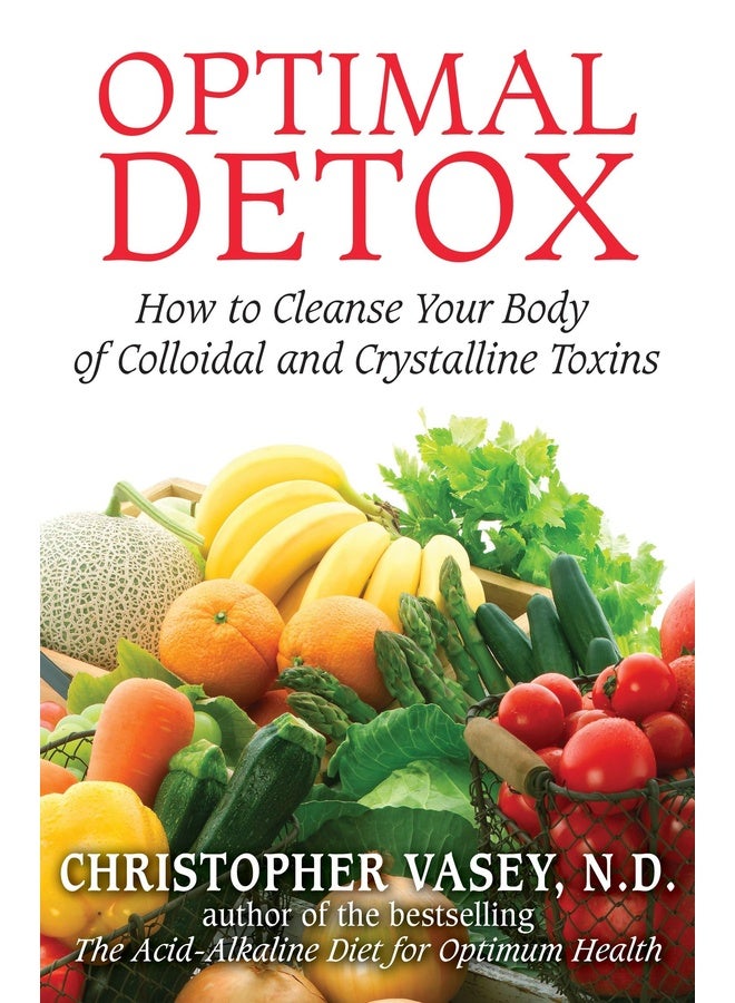 Optimal Detox: How To Cleanse Your Body Of Colloidal And Crystalline Toxins